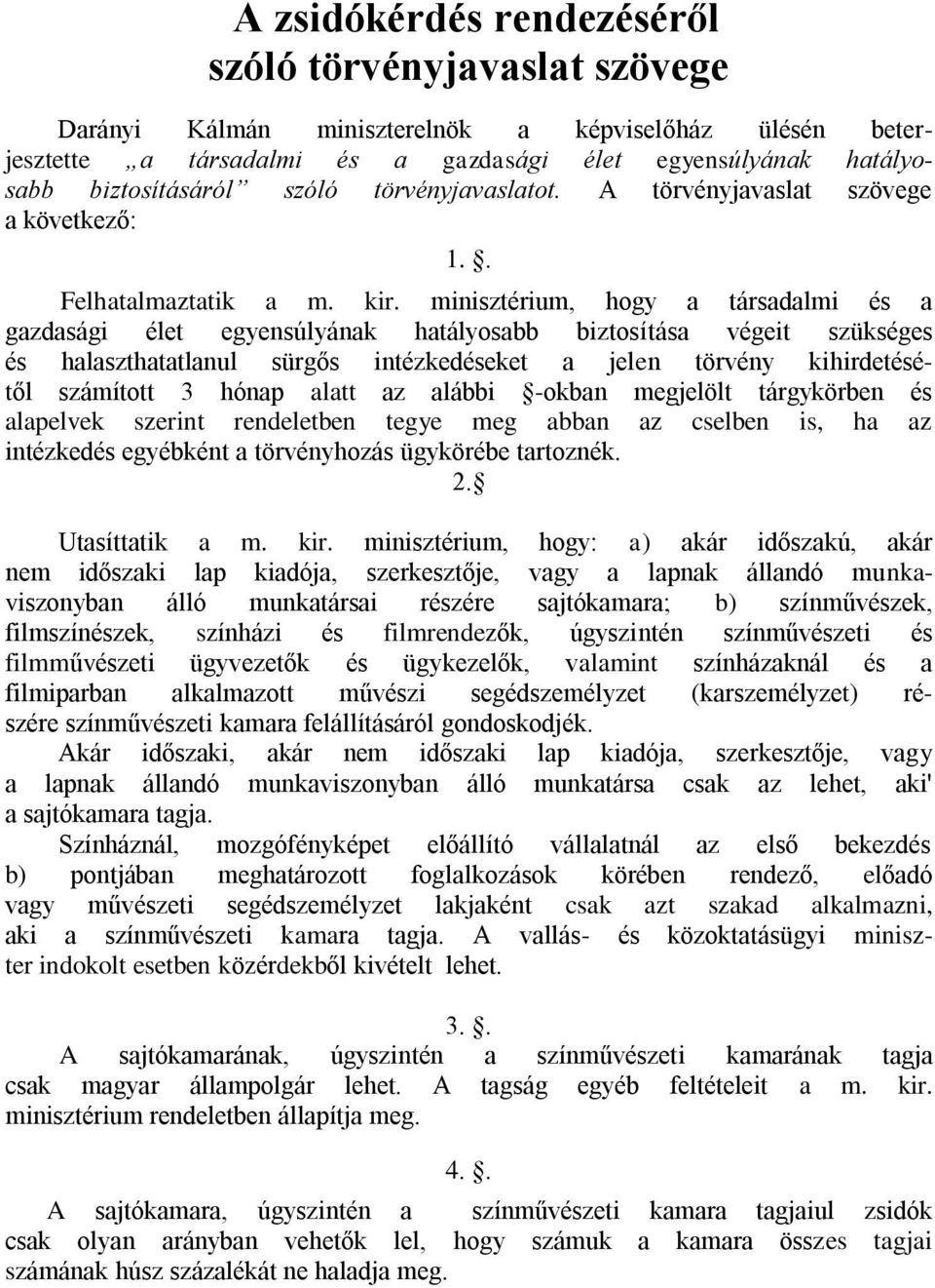 minisztérium, hogy a társadalmi és a gazdasági élet egyensúlyának hatályosabb biztosítása végeit szükséges és halaszthatatlanul sürgős intézkedéseket a jelen törvény kihirdetésétől számított 3 hónap