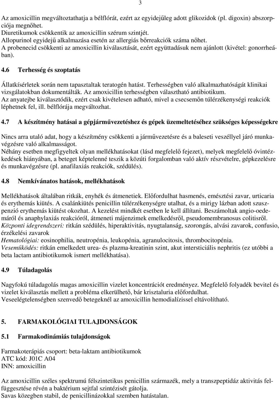 6 Terhesség és szoptatás Állatkísérletek során nem tapasztaltak teratogén hatást. Terhességben való alkalmazhatóságát klinikai vizsgálatokban dokumentálták.