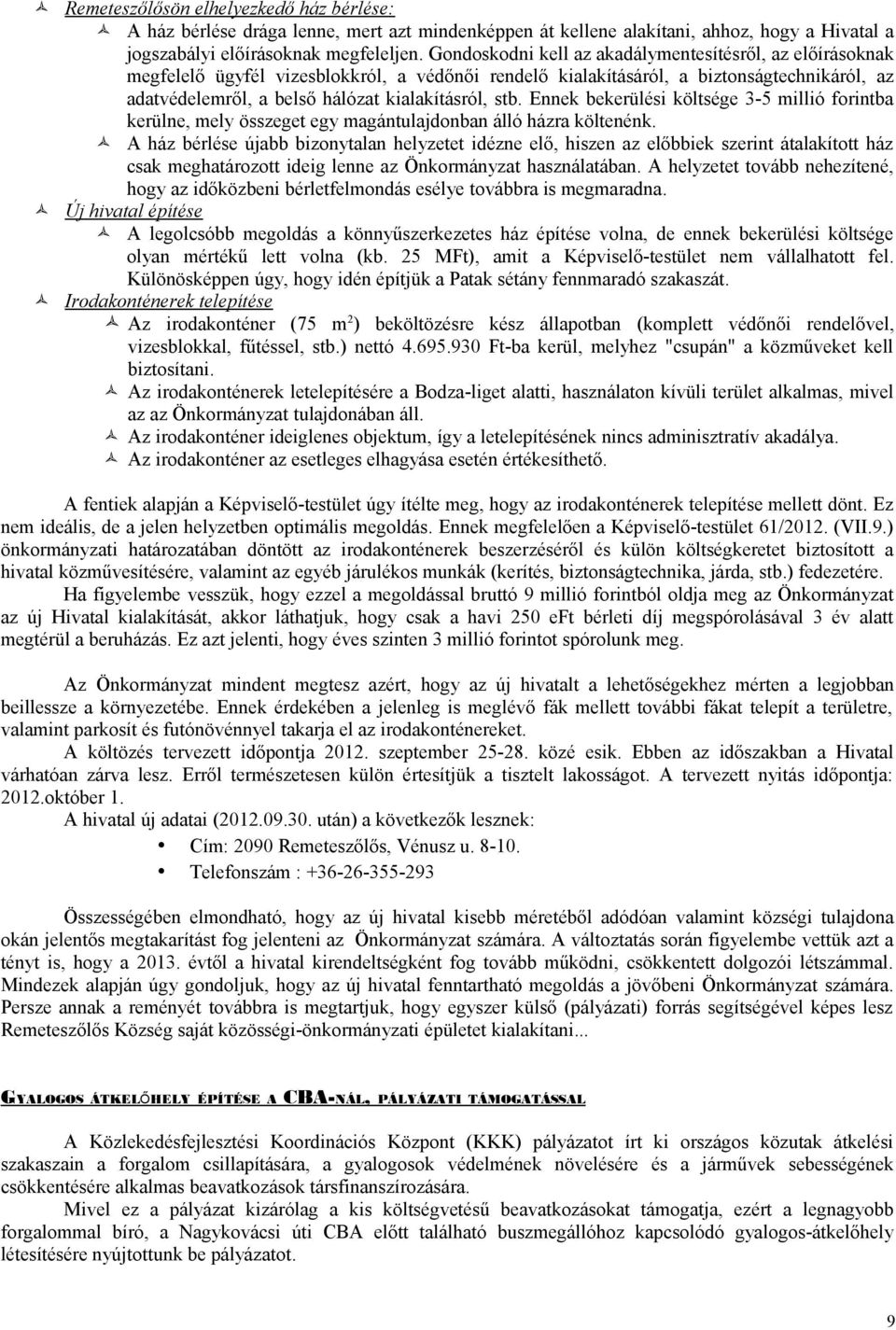 stb. Ennek bekerülési költsége 3-5 millió forintba kerülne, mely összeget egy magántulajdonban álló házra költenénk.