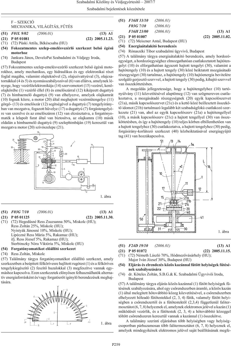 szelep-emelésvezérlõ szerkezet belsõ égésû motorokhoz, amely mechanikus, egy hidraulikus és egy elektronikai részt foglal magába, valamint olajteknõvel (2), olajszivattyúval (3), olajcsatornákkal (4