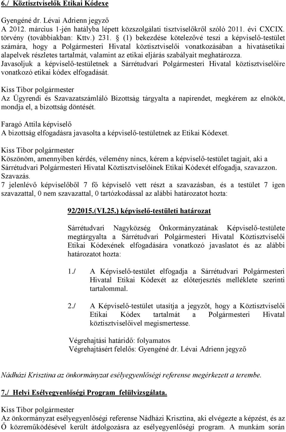 szabályait meghatározza. Javasoljuk a képviselő-testületnek a Sárrétudvari Polgármesteri Hivatal köztisztviselőire vonatkozó etikai kódex elfogadását.