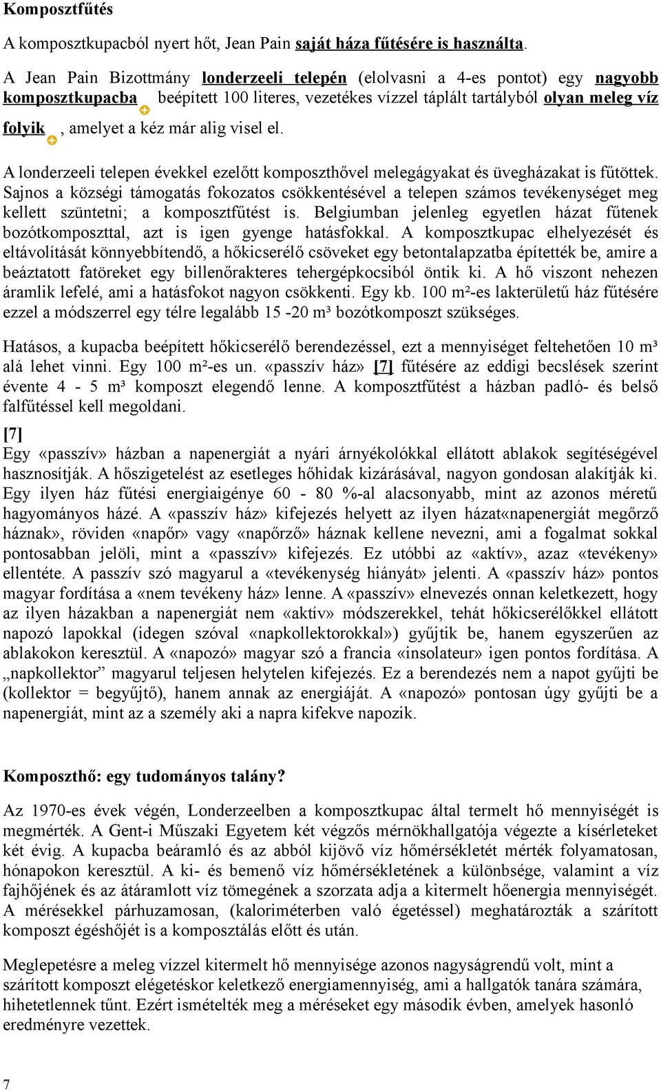 alig visel el. A londerzeeli telepen évekkel ezelőtt komposzthővel melegágyakat és üvegházakat is fűtöttek.