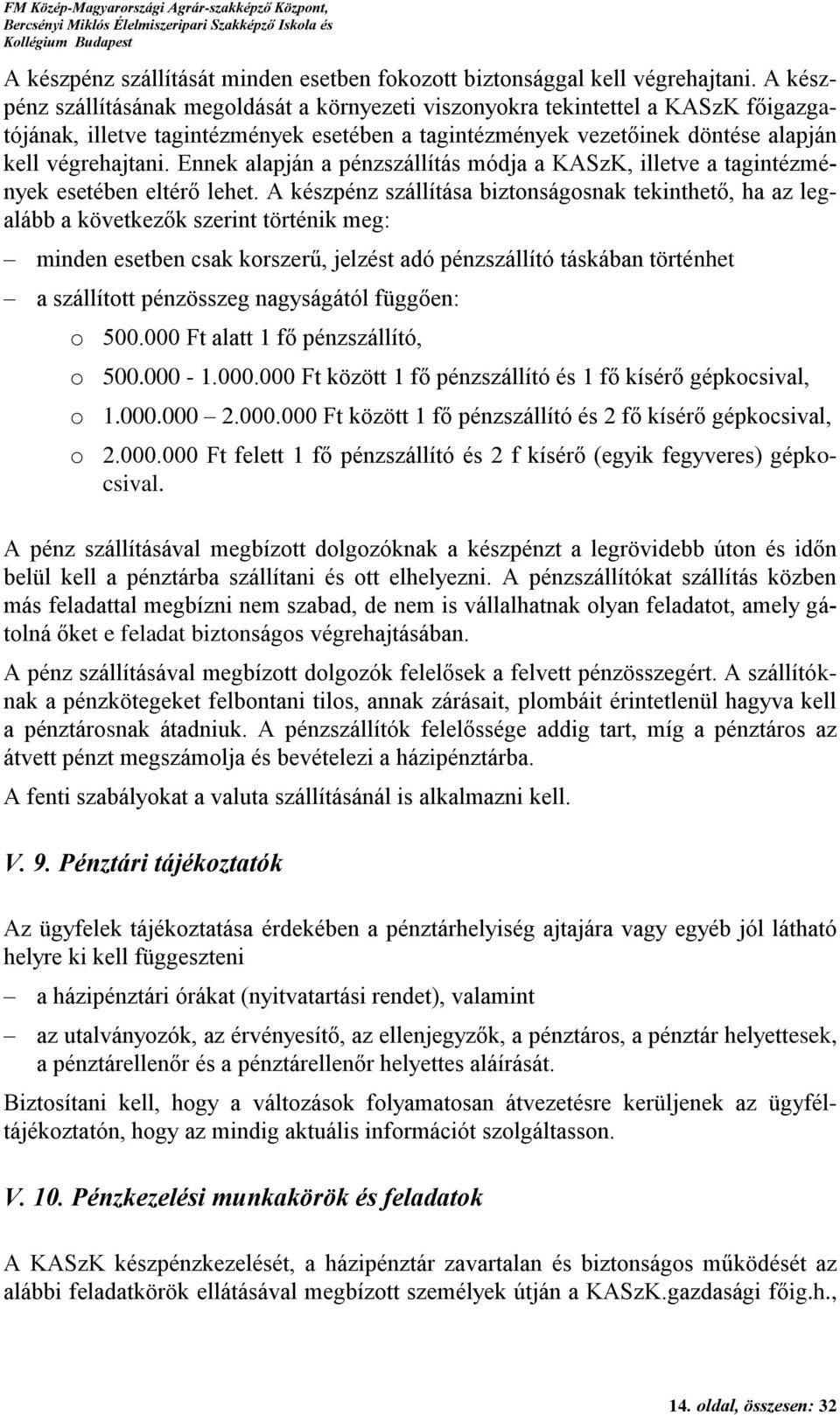 Ennek alapján a pénzszállítás módja a KASzK, illetve a tagintézmények esetében eltérő lehet.