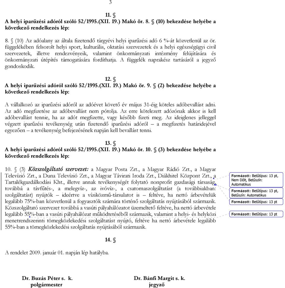 útépítés támogatására fordíthatja. A függelék naprakész tartásáról a jegyző gondoskodik. 12. A helyi iparűzési adóról szóló 52/1995.(XII. 19.) Makó ör. 9.