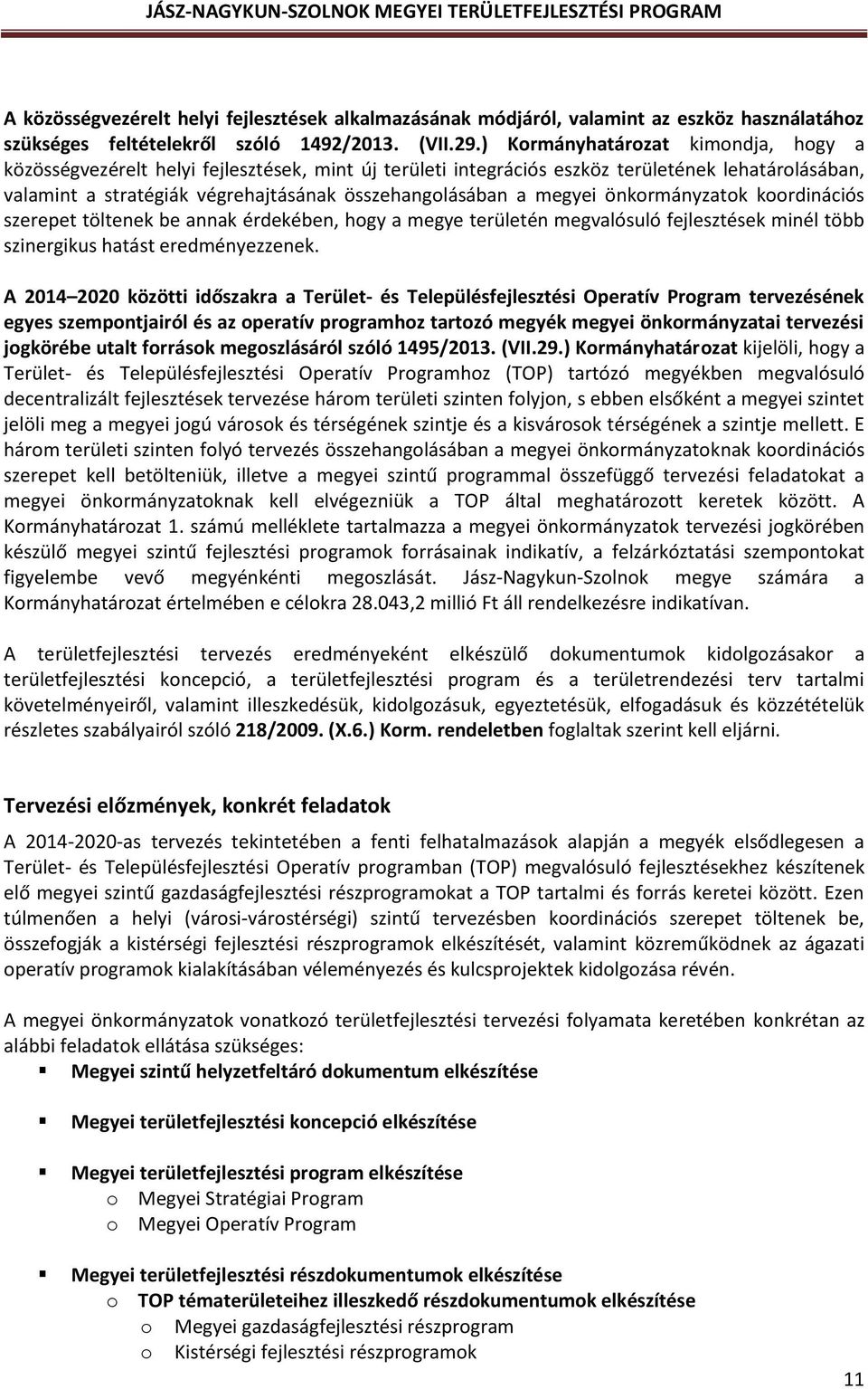 megyei önkormányzatok koordinációs szerepet töltenek be annak érdekében, hogy a megye területén megvalósuló fejlesztések minél több szinergikus hatást eredményezzenek.