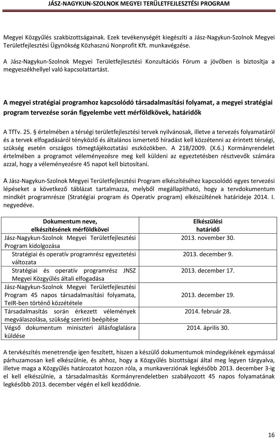 A megyei stratégiai programhoz kapcsolódó társadalmasítási folyamat, a megyei stratégiai program tervezése során figyelembe vett mérföldkövek, határidők A TfTv. 25.