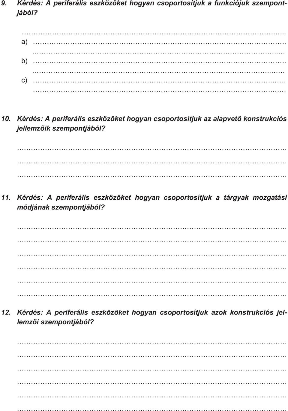 Kérdés: A periferális eszközöket hogyan csoportosítjuk az alapvet konstrukciós jellemz ik szempontjából?