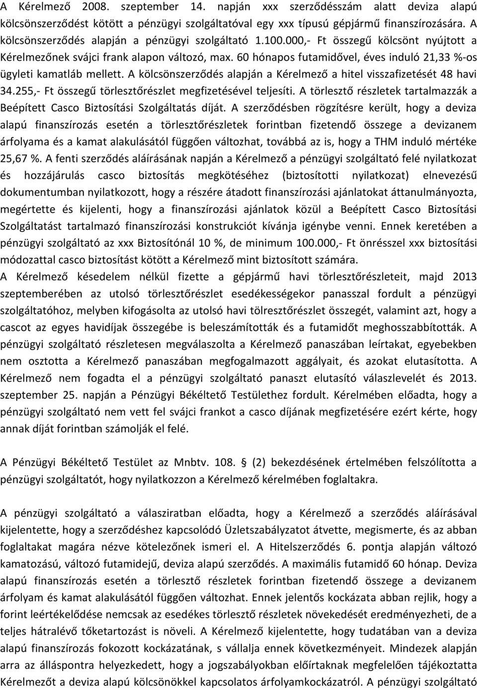 60 hónapos futamidővel, éves induló 21,33 %-os ügyleti kamatláb mellett. A kölcsönszerződés alapján a Kérelmező a hitel visszafizetését 48 havi 34.