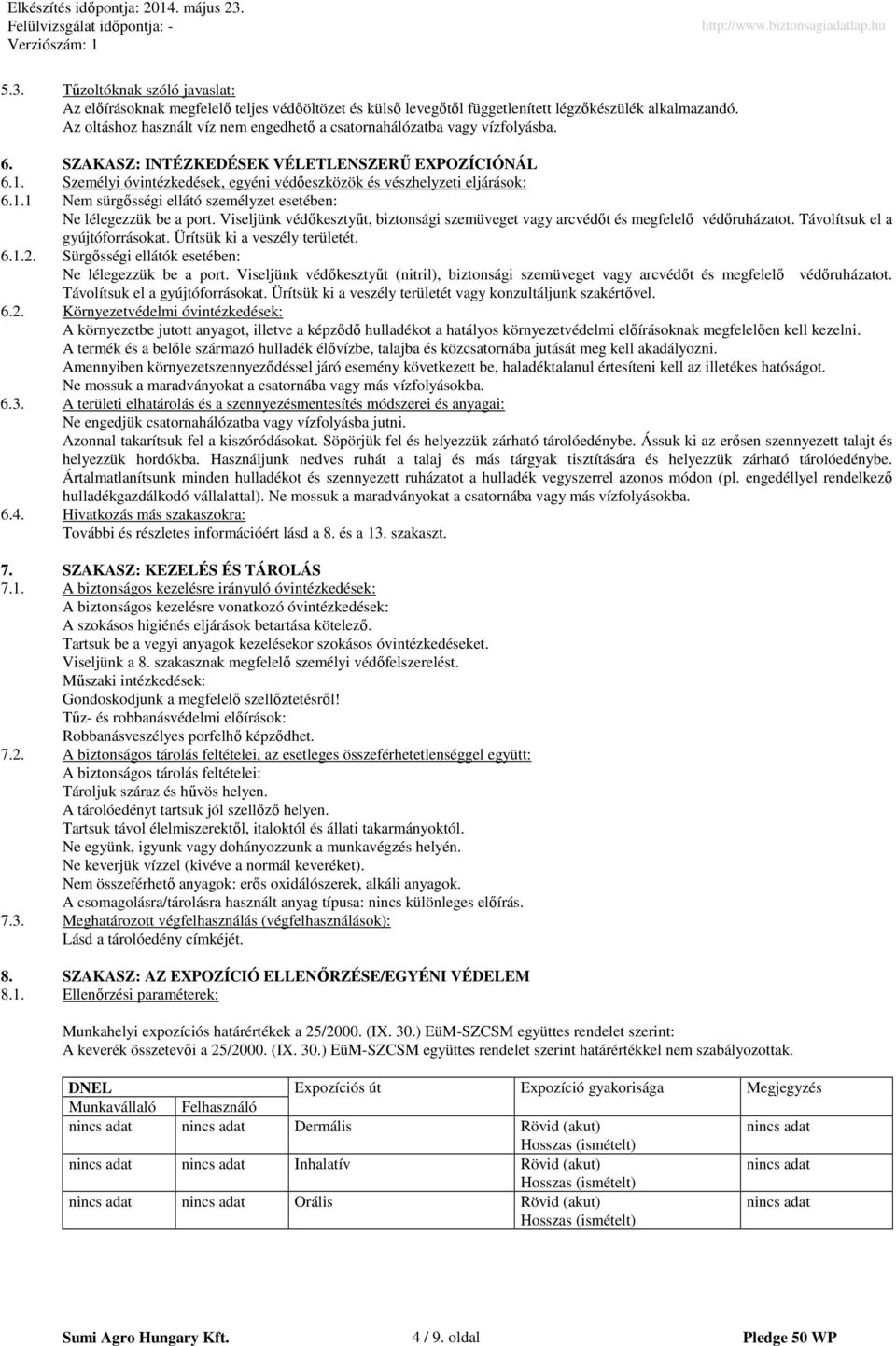 Személyi óvintézkedések, egyéni védőeszközök és vészhelyzeti eljárások: 6.1.1 Nem sürgősségi ellátó személyzet esetében: Ne lélegezzük be a port.