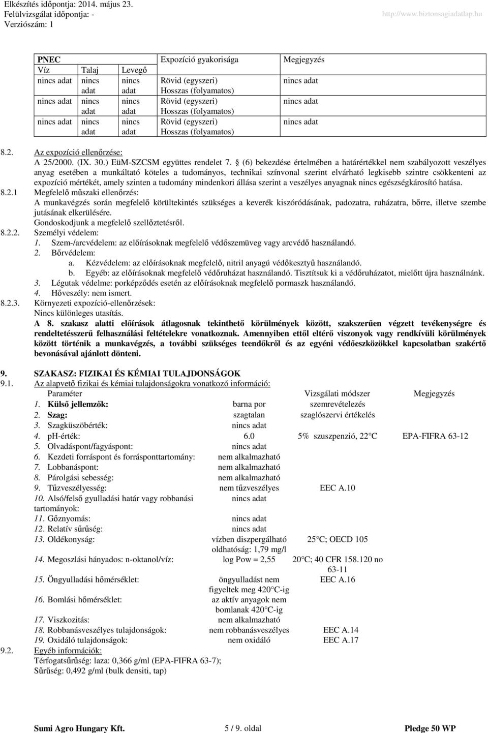 (6) bekezdése értelmében a határértékkel nem szabályozott veszélyes anyag esetében a munkáltató köteles a tudományos, technikai színvonal szerint elvárható legkisebb szintre csökkenteni az expozíció