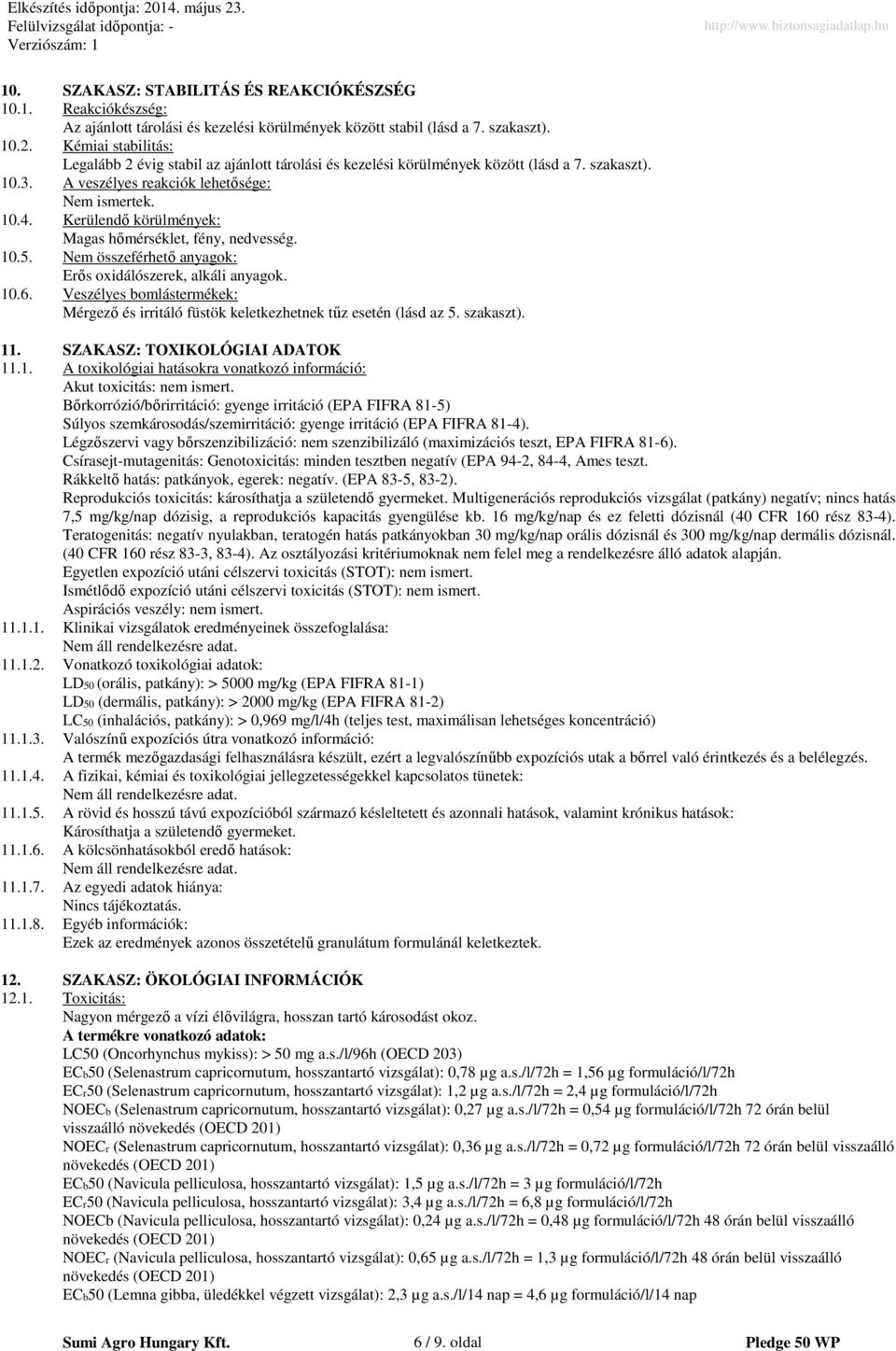 Kerülendő körülmények: Magas hőmérséklet, fény, nedvesség. 10.5. Nem összeférhető anyagok: Erős oxidálószerek, alkáli anyagok. 10.6.