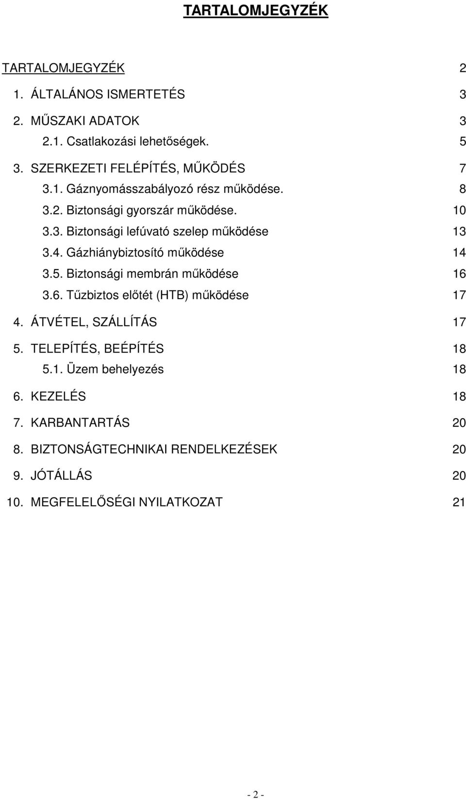 4. Gázhiánybiztosító mőködése 14 3.5. Biztonsági membrán mőködése 16 3.6. Tőzbiztos elıtét (HTB) mőködése 17 4. ÁTVÉTEL, SZÁLLÍTÁS 17 5.