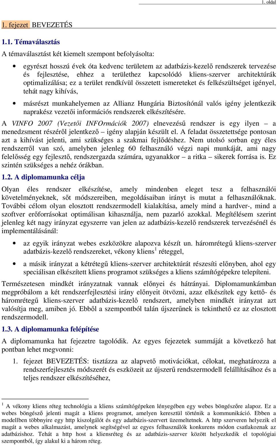 munkahelyemen az Allianz Hungária Biztosítónál valós igény jelentkezik naprakész vezetői információs rendszerek elkészítésére.