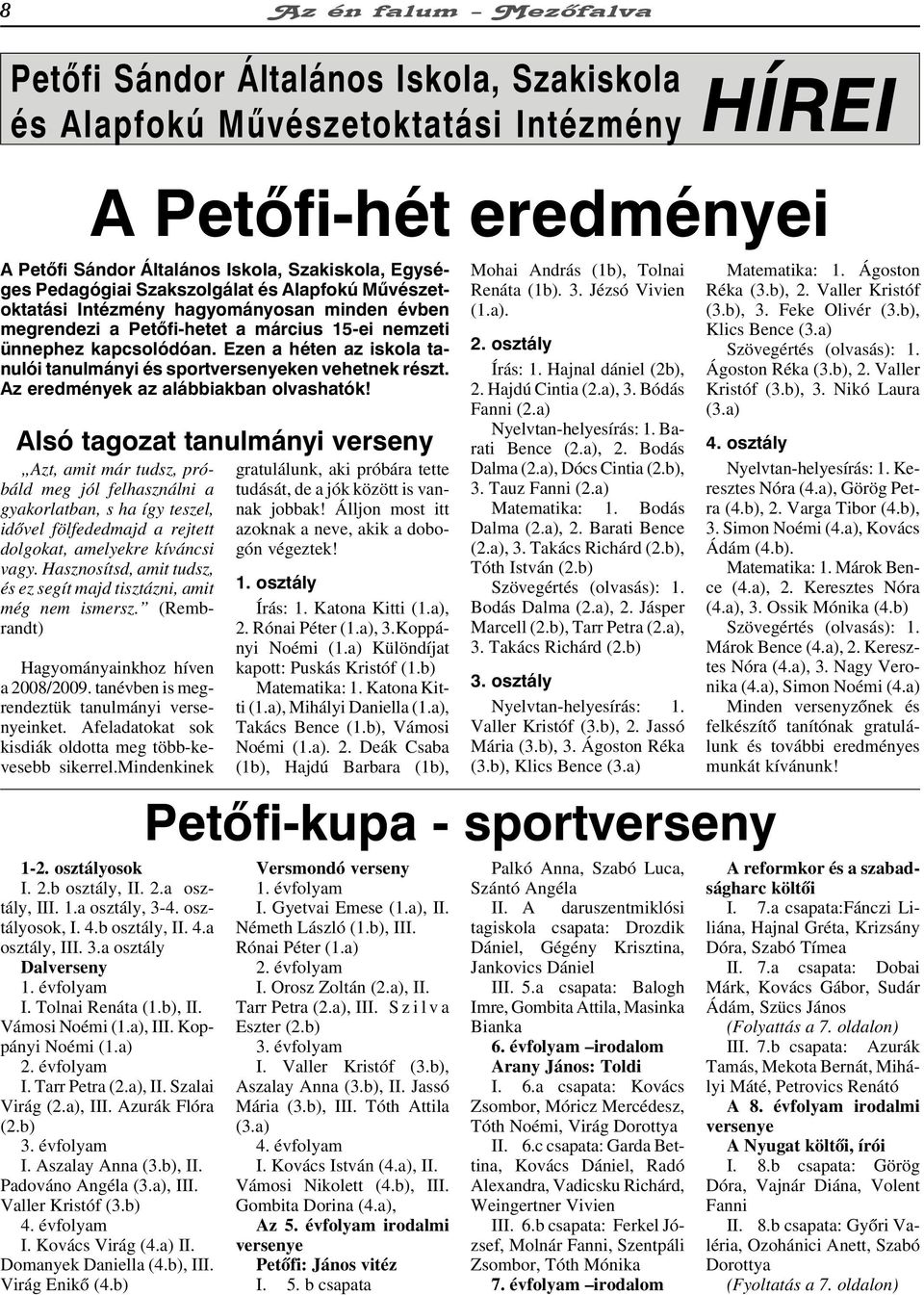 Ezen a héten az iskola tanulói tanulmányi és sportversenyeken vehetnek részt. Az eredmények az alábbiakban olvashatók!