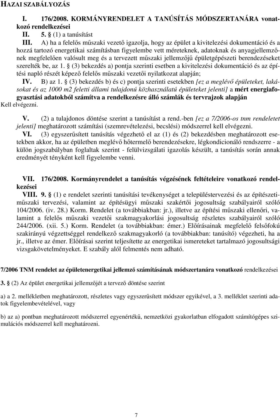 valósult meg és a tervezett mszaki jellemzj épületgépészeti berendezéseket szerelték be, az 1.