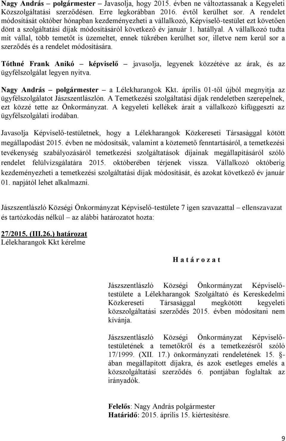 A vállalkozó tudta mit vállal, több temetőt is üzemeltet, ennek tükrében kerülhet sor, illetve nem kerül sor a szerződés és a rendelet módosítására.