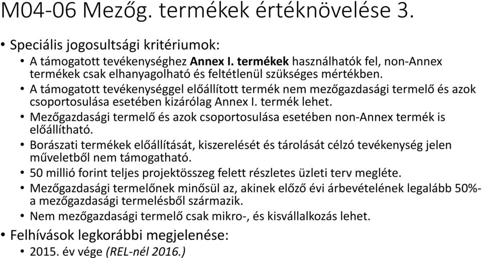 A támogatott tevékenységgel előállított termék nem mezőgazdasági termelő és azok csoportosulása esetében kizárólag Annex I. termék lehet.