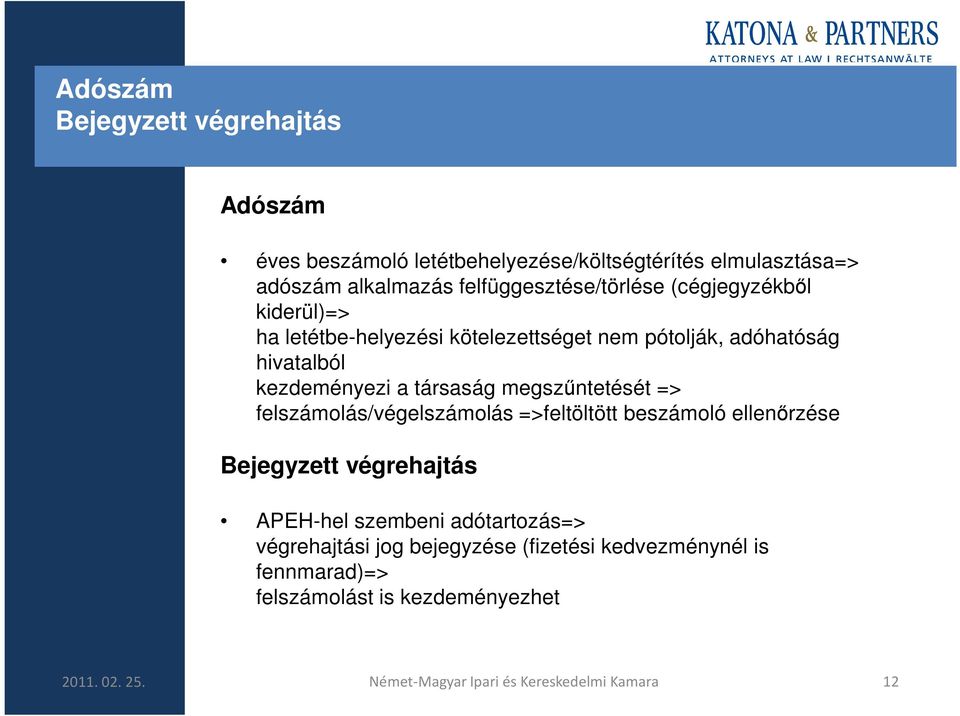 társaság megszőntetését => felszámolás/végelszámolás =>feltöltött beszámoló ellenırzése Bejegyzett végrehajtás APEH-hel szembeni