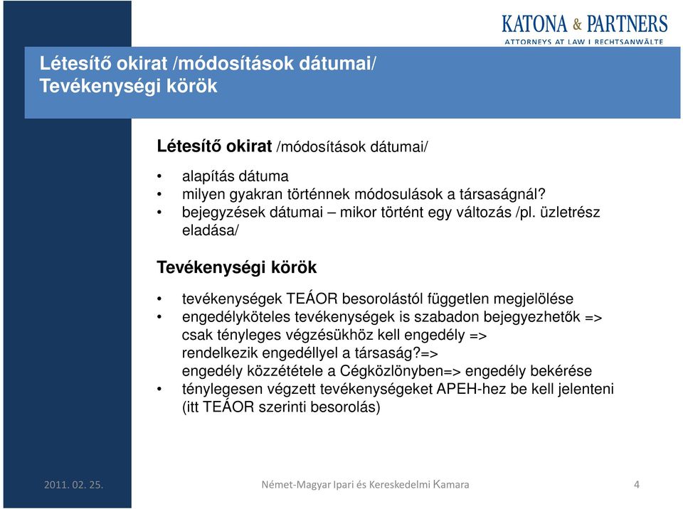 üzletrész eladása/ Tevékenységi körök tevékenységek TEÁOR besorolástól független megjelölése engedélyköteles tevékenységek is szabadon bejegyezhetık => csak