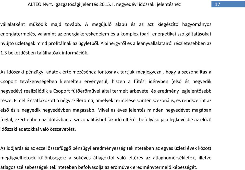 A Sinergyről és a leányvállalatairól részletesebben az 1.3 bekezdésben találhatóak információk.