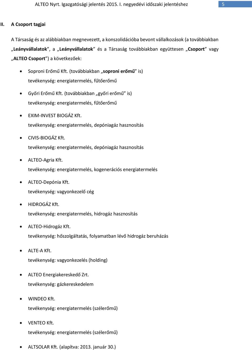 ALTEO Csoport ) a következőek: Soproni Erőmű Kft. (továbbiakban soproni erőmű is) tevékenység: energiatermelés, fűtőerőmű Győri Erőmű Kft.