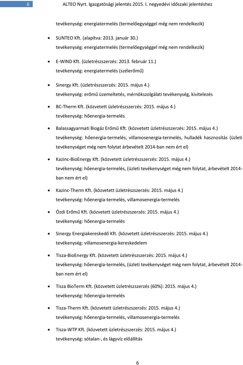 május 4.) tevékenység: erőmű üzemeltetés, mérnökszolgálati tevékenység, kivitelezés BC-Therm Kft. (közvetett üzletrészszerzés: 2015. május 4.