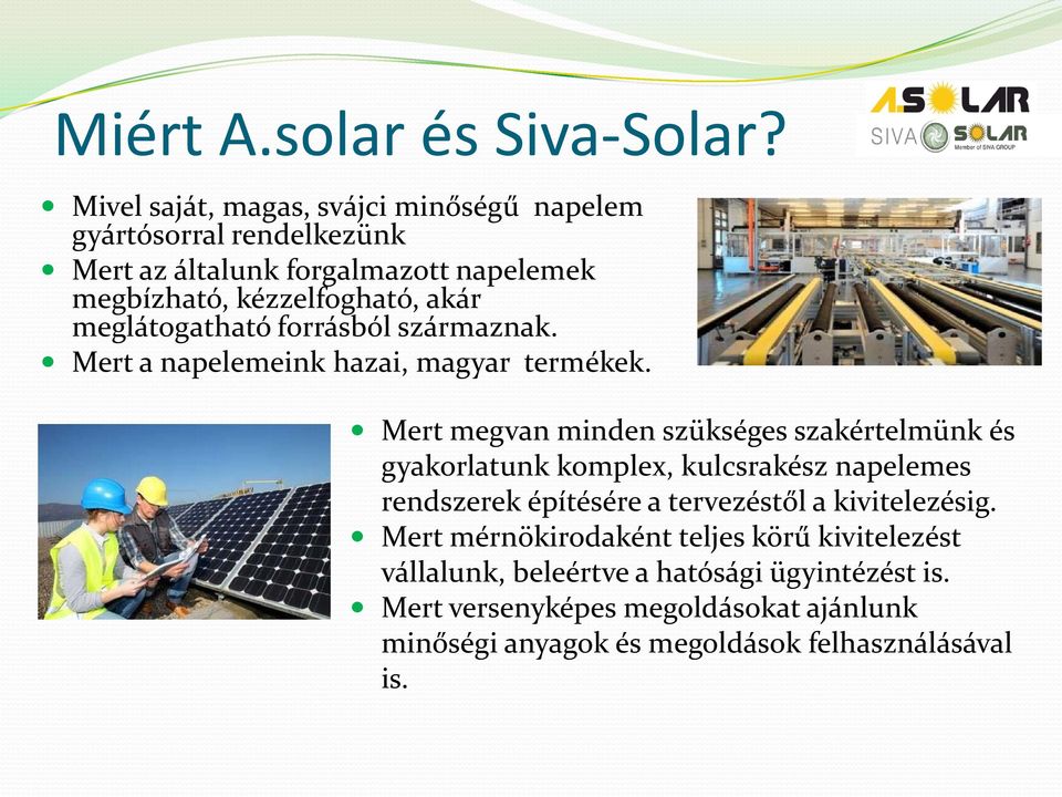 meglátogatható forrásból származnak. Mert a napelemeink hazai, magyar termékek.