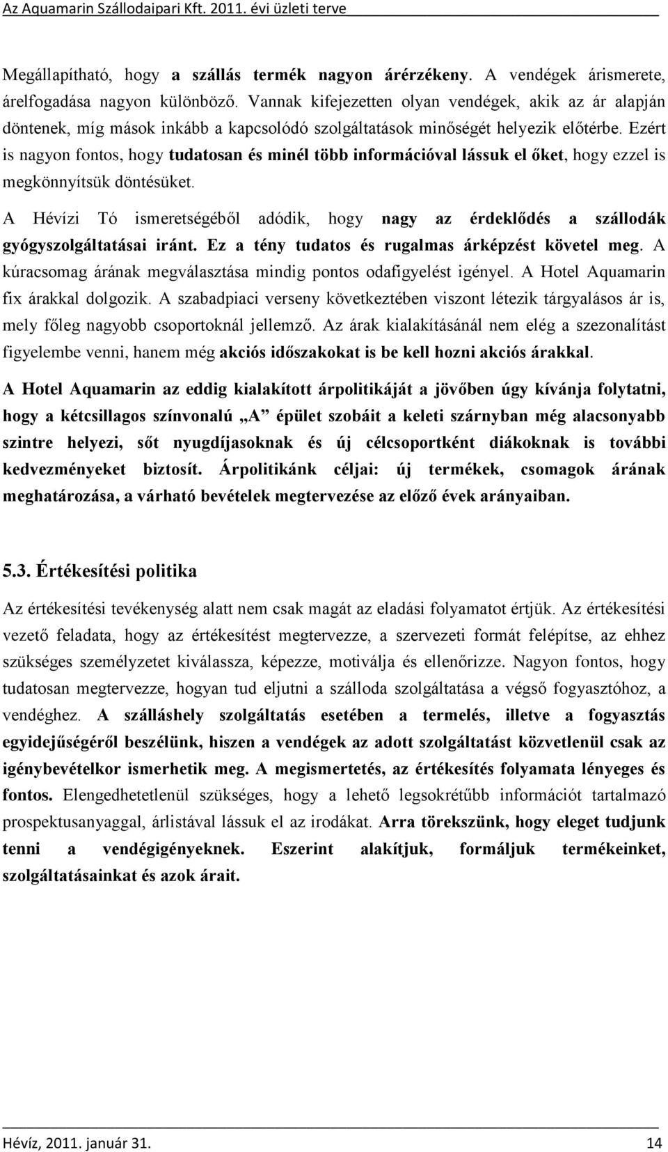 Ezért is nagyon fontos, hogy tudatosan és minél több információval lássuk el őket, hogy ezzel is megkönnyítsük döntésüket.