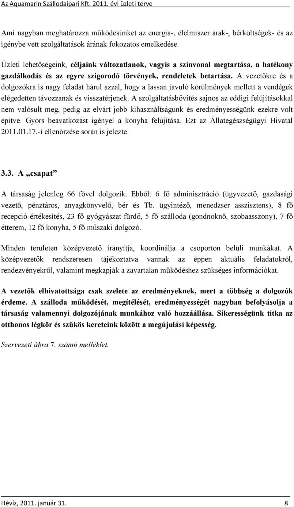 A vezetőkre és a dolgozókra is nagy feladat hárul azzal, hogy a lassan javuló körülmények mellett a vendégek elégedetten távozzanak és visszatérjenek.