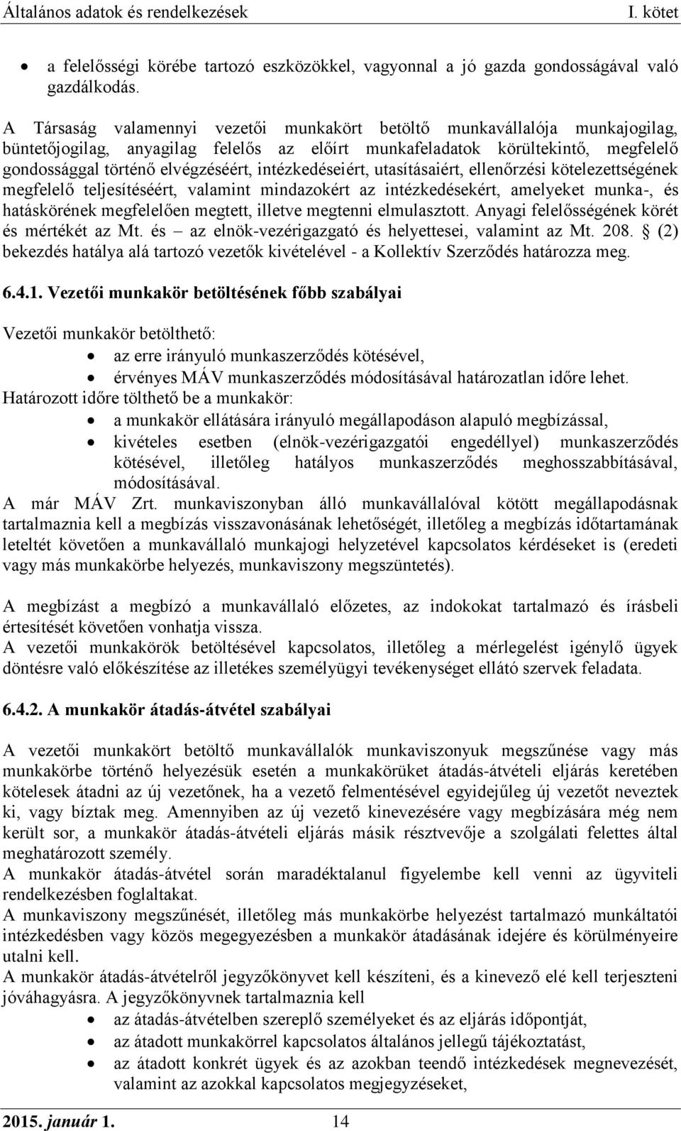 intézkedéseiért, utasításaiért, ellenőrzési kötelezettségének megfelelő teljesítéséért, valamint mindazokért az intézkedésekért, amelyeket munka-, és hatáskörének megfelelően megtett, illetve