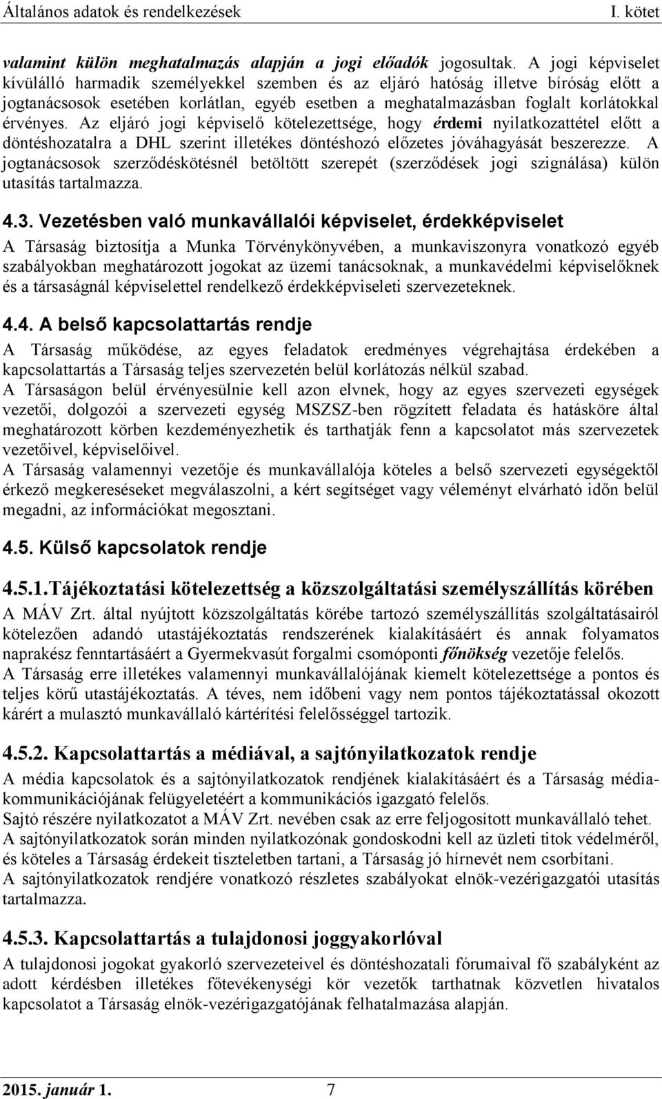 Az eljáró jogi képviselő kötelezettsége, hogy érdemi nyilatkozattétel előtt a döntéshozatalra a DHL szerint illetékes döntéshozó előzetes jóváhagyását beszerezze.