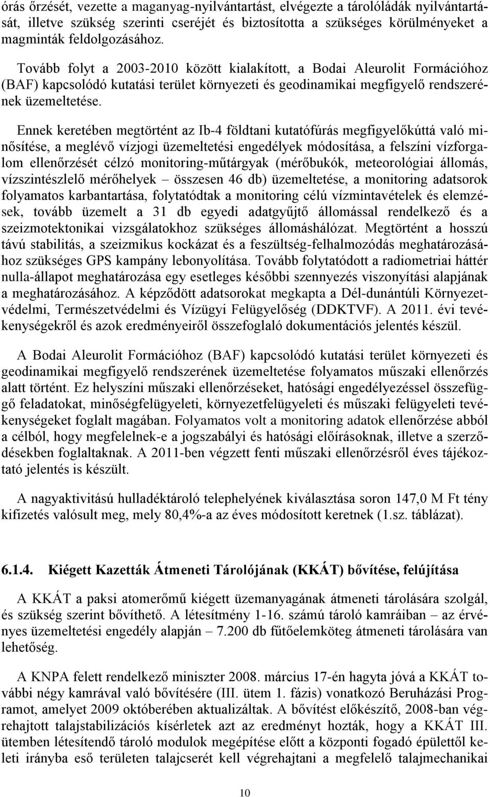 Ennek keretében megtörtént az Ib-4 földtani kutatófúrás megfigyelőkúttá való minősítése, a meglévő vízjogi üzemeltetési engedélyek módosítása, a felszíni vízforgalom ellenőrzését célzó