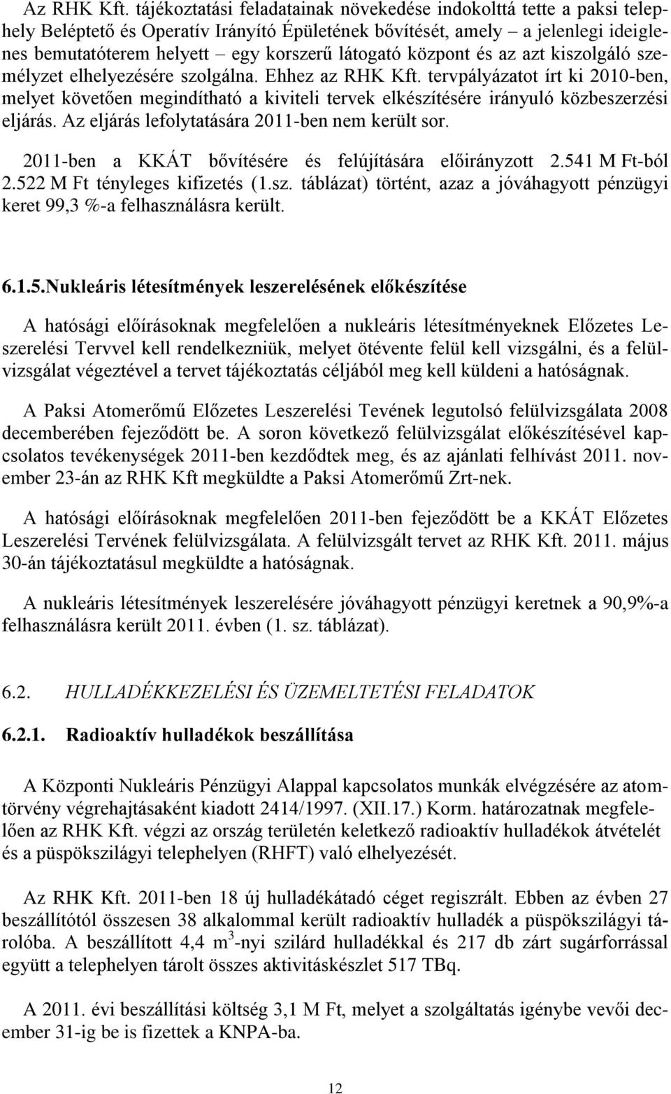 központ és az azt kiszolgáló személyzet elhelyezésére szolgálna. Ehhez az RHK Kft.