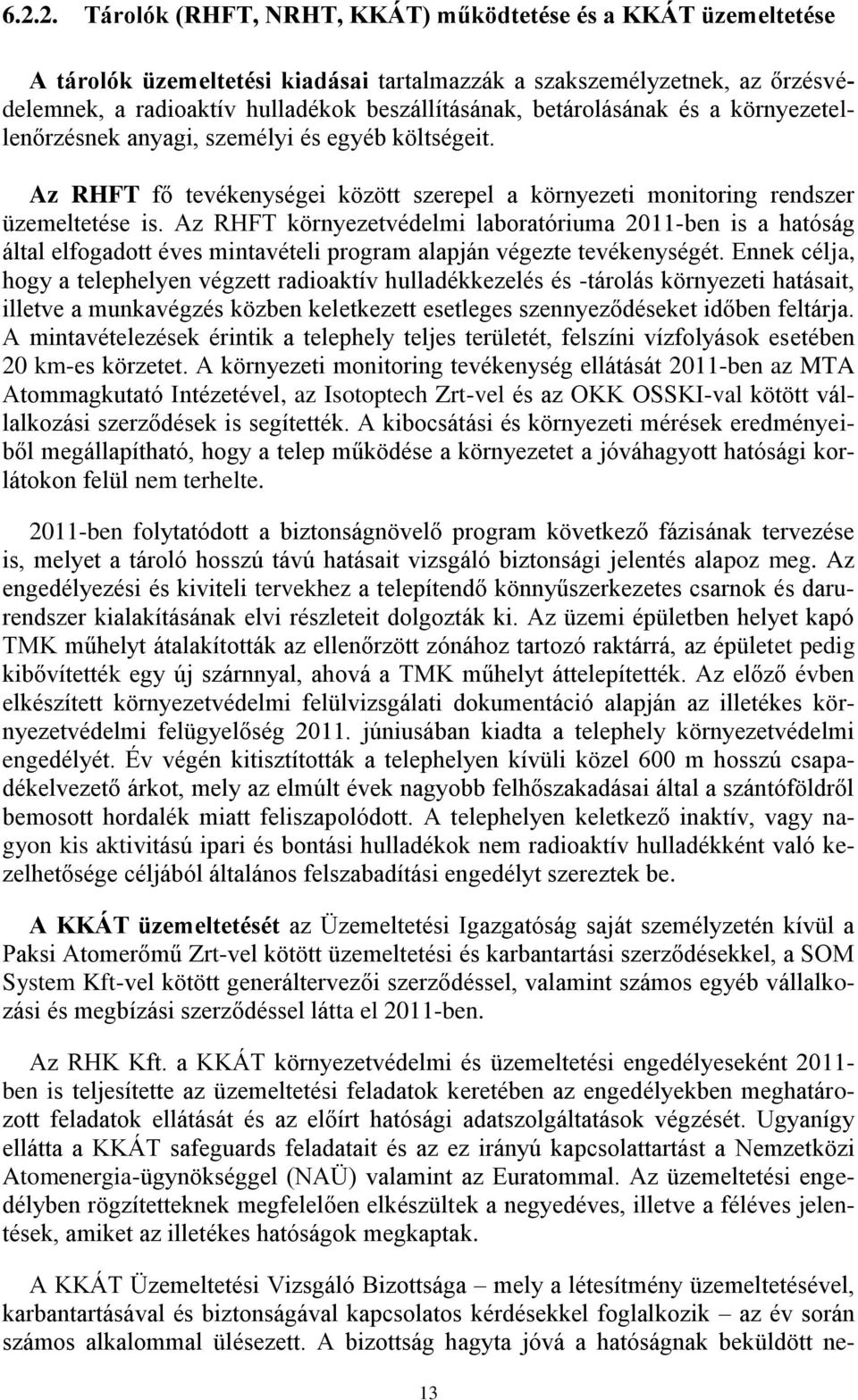 Az RHFT környezetvédelmi laboratóriuma 2011-ben is a hatóság által elfogadott éves mintavételi program alapján végezte tevékenységét.