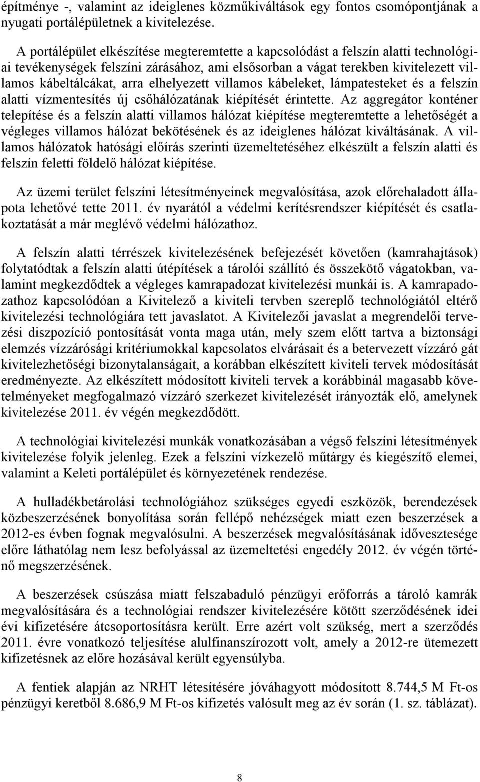 elhelyezett villamos kábeleket, lámpatesteket és a felszín alatti vízmentesítés új csőhálózatának kiépítését érintette.