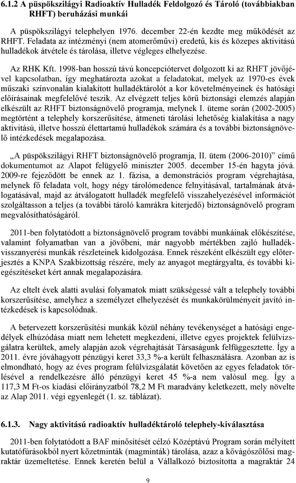 1998-ban hosszú távú koncepciótervet dolgozott ki az RHFT jövőjével kapcsolatban, így meghatározta azokat a feladatokat, melyek az 1970-es évek műszaki színvonalán kialakított hulladéktárolót a kor