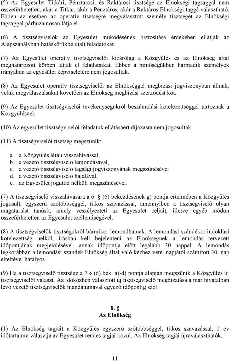 (6) A tisztségviselők az Egyesület működésének biztosítása érdekében ellátják az Alapszabályban hatáskörükbe utalt feladatokat.