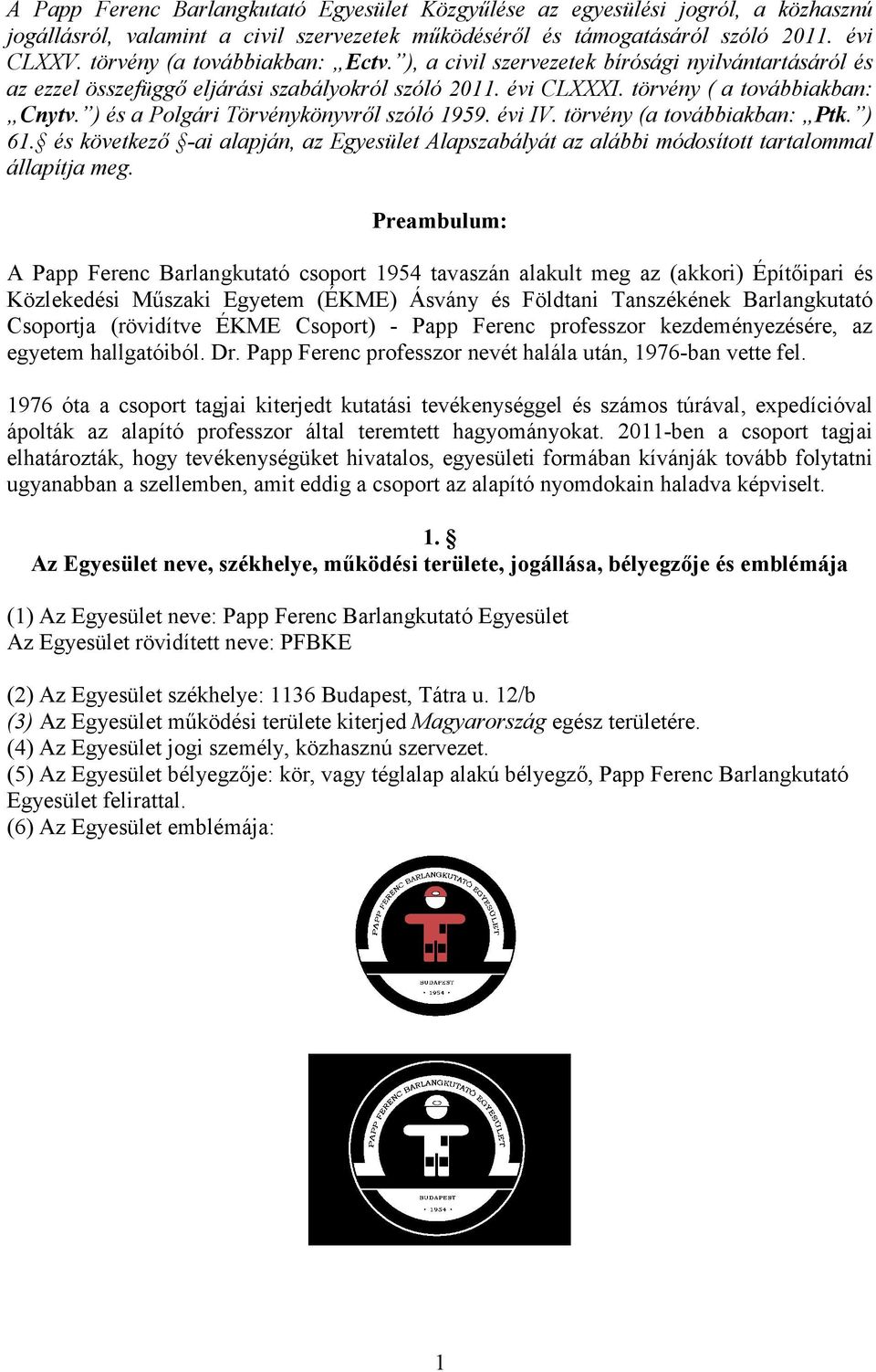 ) és a Polgári Törvénykönyvről szóló 1959. évi IV. törvény (a továbbiakban: Ptk. ) 61. és következő -ai alapján, az Egyesület Alapszabályát az alábbi módosított tartalommal állapítja meg.