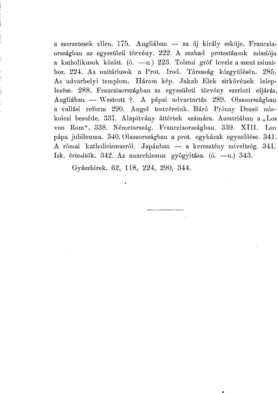 Francziaországban az egyesületi törvény szerinti eljárás. Angliában Westcott y. A pápai udvartartás 289. Olaszországban a vallási reform 290. Angol testvéreink. Báró Prónay Dezső miskolczi beszéde.