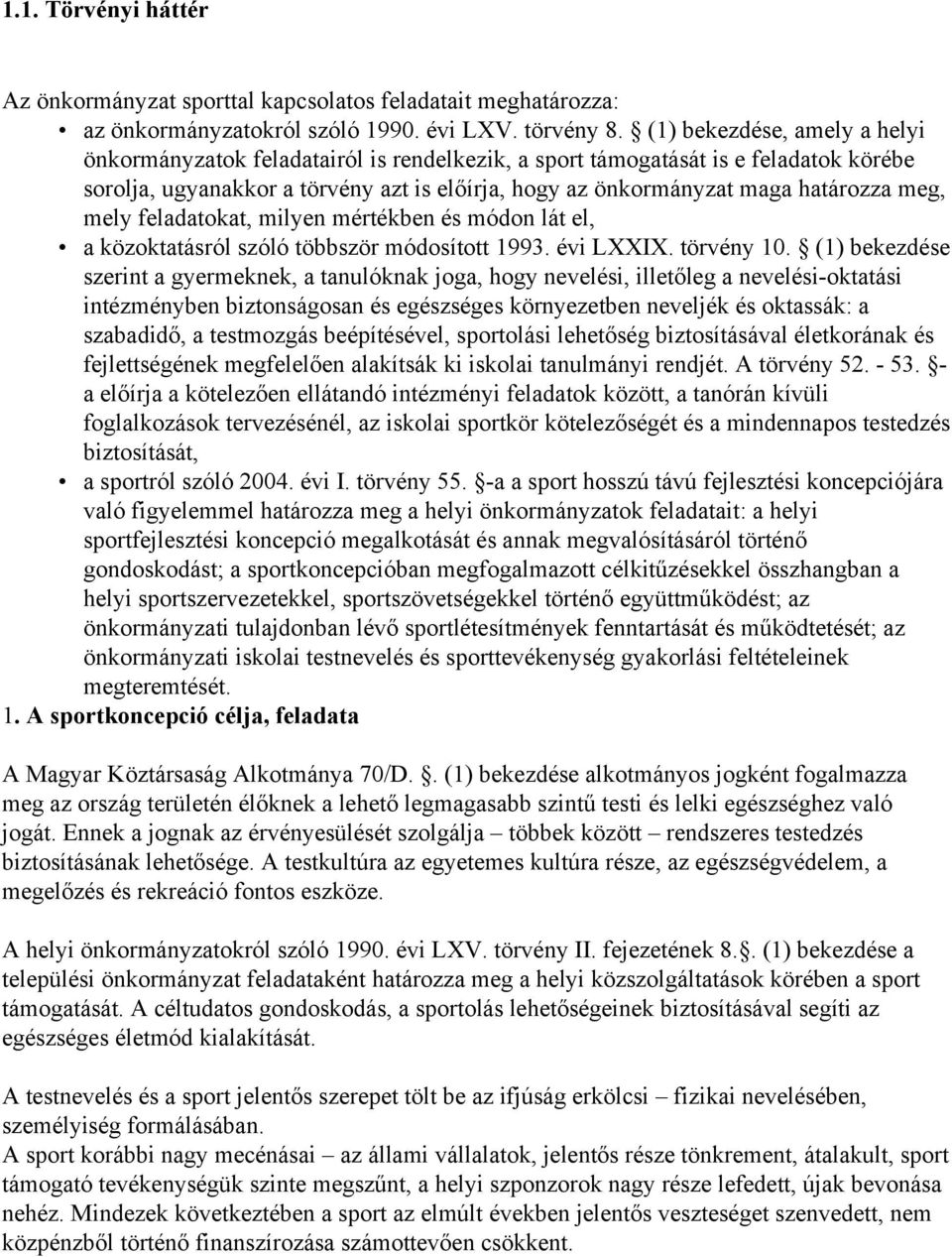 meg, mely feladatokat, milyen mértékben és módon lát el, a közoktatásról szóló többször módosított 1993. évi LXXIX. törvény 10.