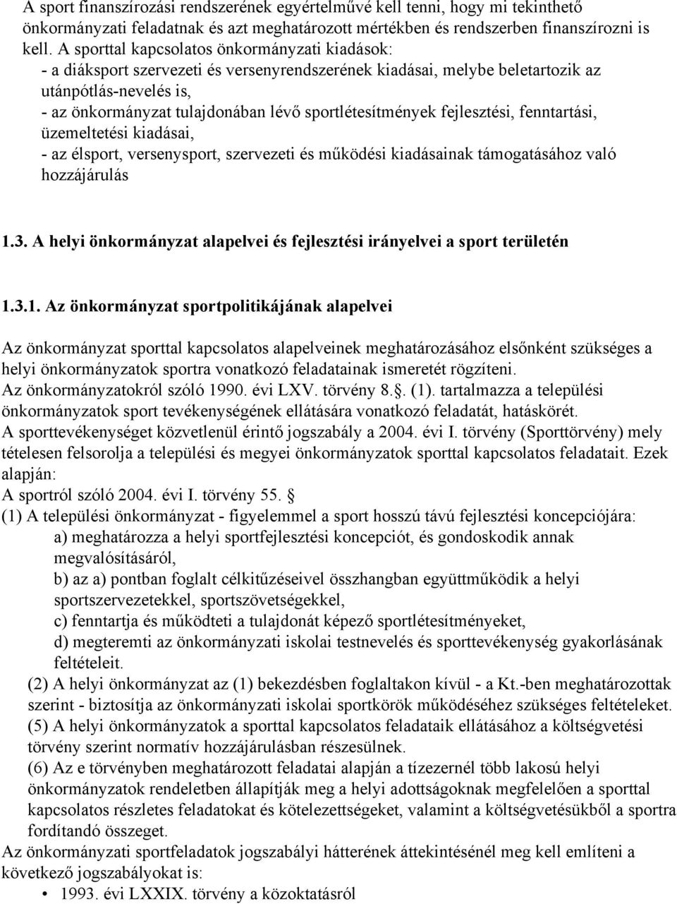 sportlétesítmények fejlesztési, fenntartási, üzemeltetési kiadásai, - az élsport, versenysport, szervezeti és működési kiadásainak támogatásához való hozzájárulás 1.3.