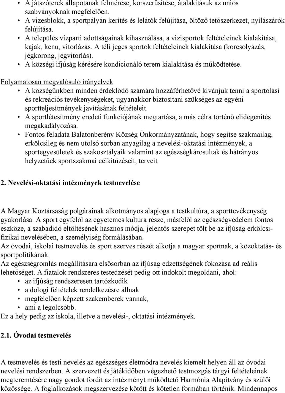 A település vízparti adottságainak kihasználása, a vizisportok feltételeinek kialakítása, kajak, kenu, vitorlázás.