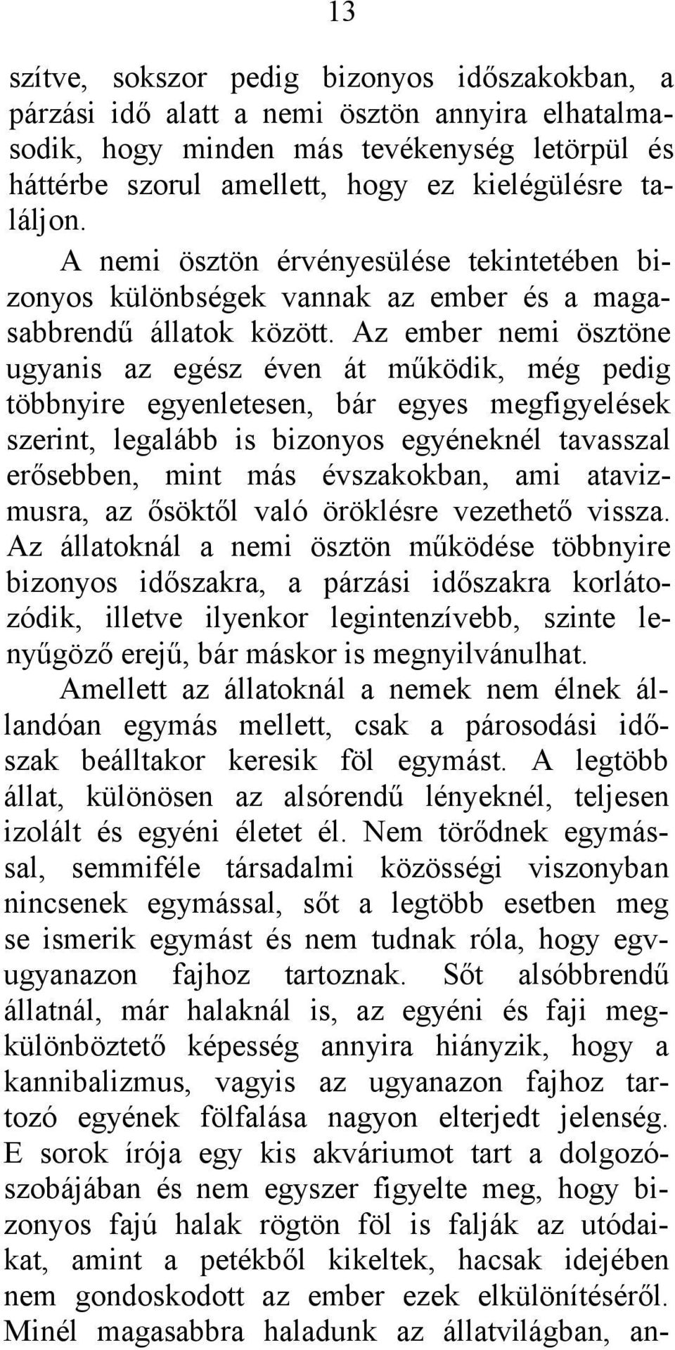 Az ember nemi ösztöne ugyanis az egész éven át működik, még pedig többnyire egyenletesen, bár egyes megfigyelések szerint, legalább is bizonyos egyéneknél tavasszal erősebben, mint más évszakokban,