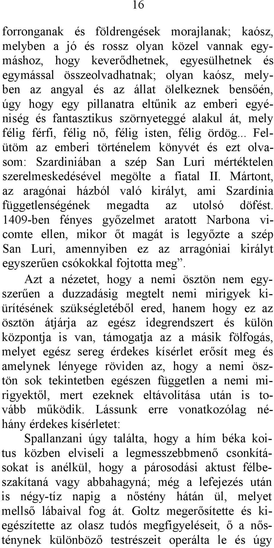 .. Felütöm az emberi történelem könyvét és ezt olvasom: Szardiniában a szép San Luri mértéktelen szerelmeskedésével megölte a fiatal II.