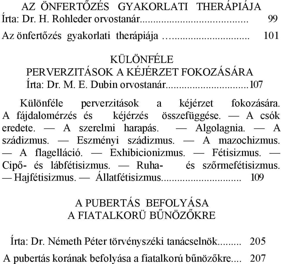 A fájdalomérzés és kéjérzés összefüggése. A csók eredete. A szerelmi harapás. Algolagnia. A szádizmus. Eszményi szádizmus. A mazochizmus. A flagelláció. Exhibicionizmus.