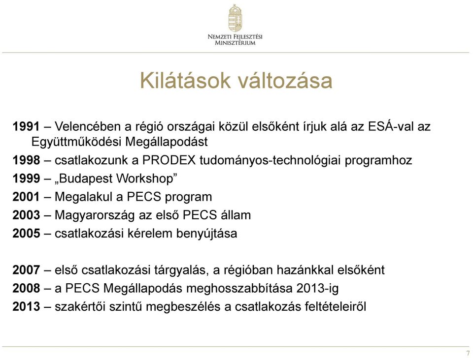 Magyarország az első PECS állam 2005 csatlakozási kérelem benyújtása 2007 első csatlakozási tárgyalás, a régióban