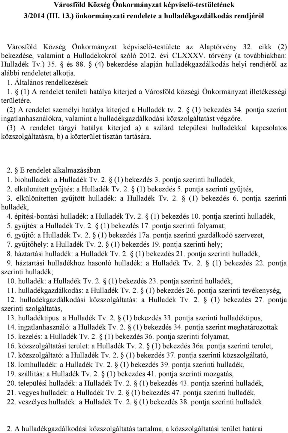 (4) bekezdése alapján hulladékgazdálkodás helyi rendjéről az alábbi rendeletet alkotja. 1. Általános rendelkezések 1.