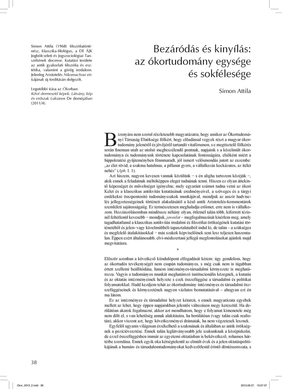 Legutóbbi írása az Ókorban: Kővé dermesztő képek. Látvány, kép és erőszak Lukianos De domójában (2011/4).