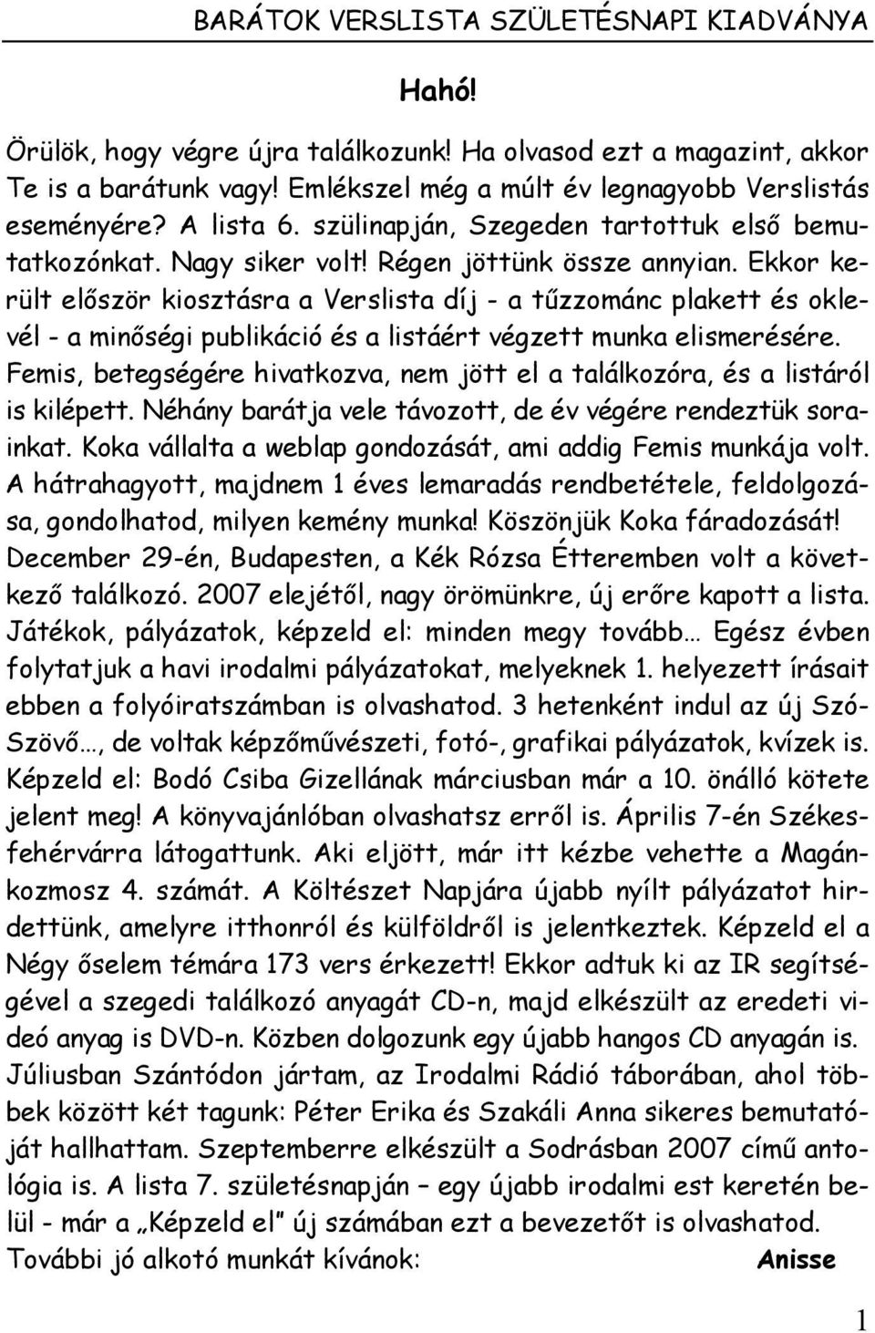 Ekkor került először kiosztásra a Verslista díj - a tűzzománc plakett és oklevél - a minőségi publikáció és a listáért végzett munka elismerésére.