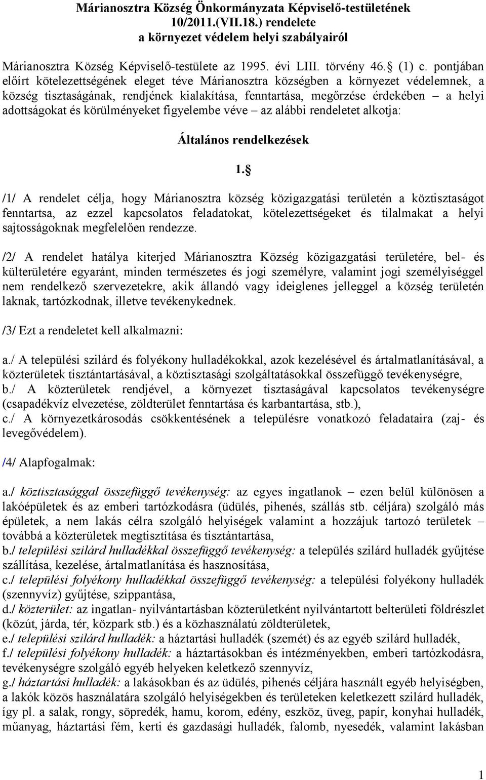 pontjában előírt kötelezettségének eleget téve Márianosztra községben a környezet védelemnek, a község tisztaságának, rendjének kialakítása, fenntartása, megőrzése érdekében a helyi adottságokat és